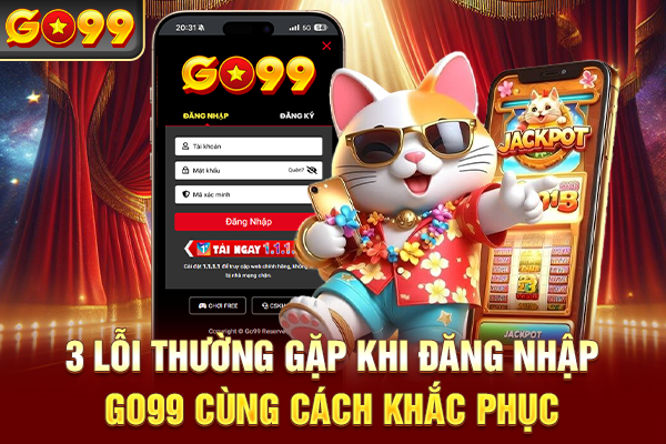 3 lỗi thường gặp khi đăng nhập Go99 cùng cách khắc phục