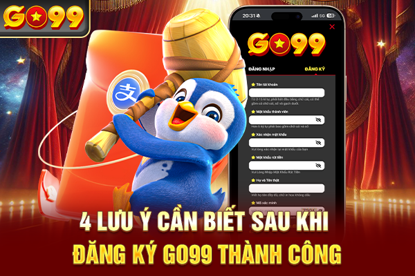 4 lưu ý cần biết sau khi đăng ký Go99 thành công