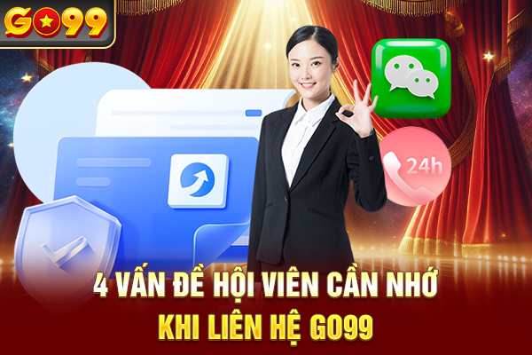 4 vấn đề hội viên cần nhớ khi liên hệ Go99