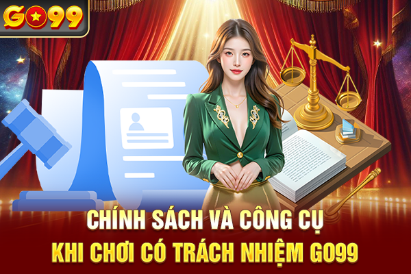 Chính sách và công cụ khi chơi có trách nhiệm Go99