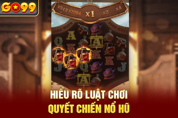 Hiểu rõ luật chơi Quyết Chiến nổ hũ