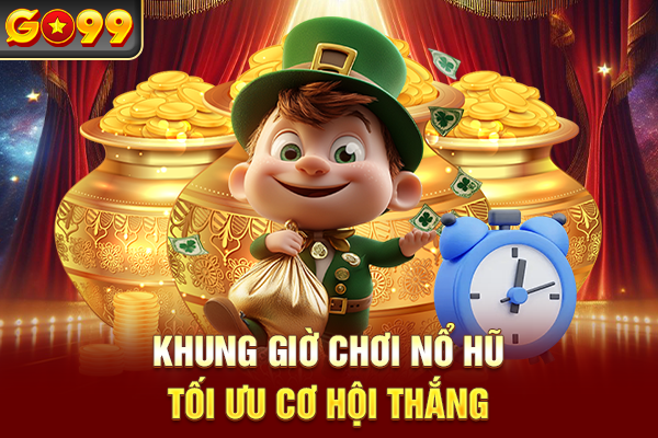 Khung giờ chơi nổ hũ tối ưu cơ hội thắng