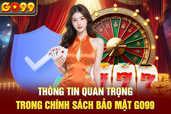 Thông tin quan trọng trong chính sách bảo mật Go99