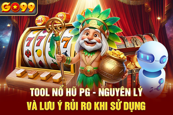 Tool Nổ Hũ PG - Nguyên Lý Và Lưu Ý Rủi Ro Khi Sử Dụng