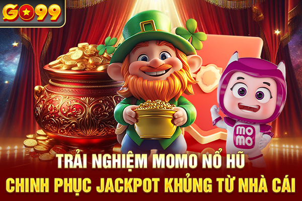 Trải Nghiệm Momo Nổ Hũ Săn Jackpot Khủng Từ Nhà Cái